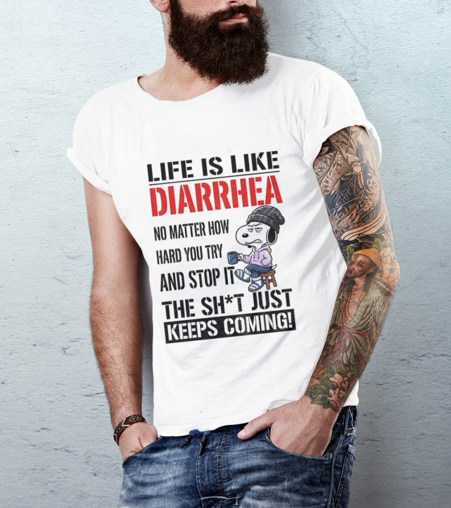 Snoopy Dog Cartoon Life Is Like Diarrhea No Matter How Hard You Try And Stop It The Sh*t Just Keeps Coming T-Shirt