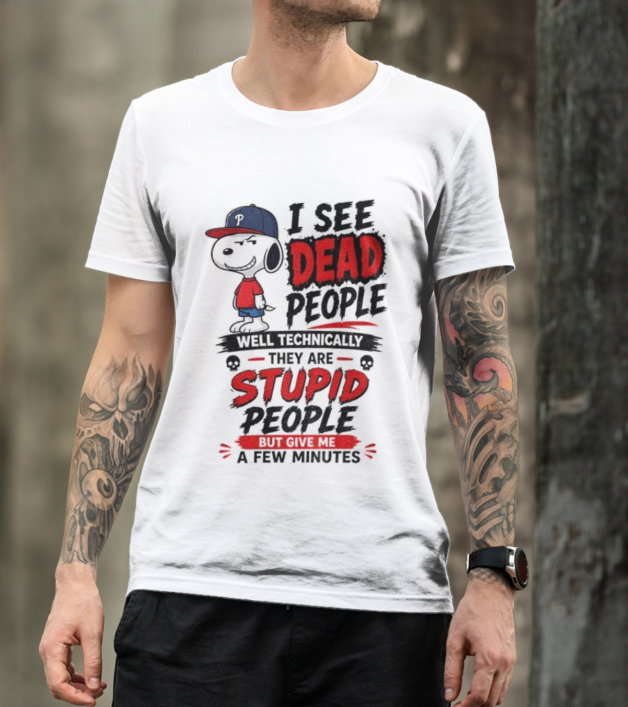 Snoopy Philadelphia Phillies I See Dead People Technically Stupid A Few Minutes T-Shirt
