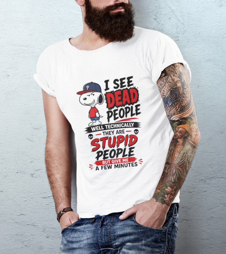 Snoopy Philadelphia Phillies I See Dead People Technically Stupid A Few Minutes T-Shirt