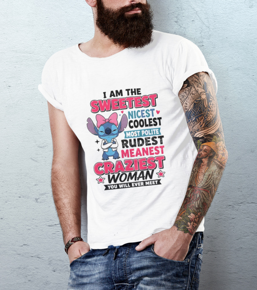 I Am The Sweetest Nicest Coolest Most Polite Rudest Meanest Craziest Woman You Will Ever Meet Stitch Disney T-Shirt