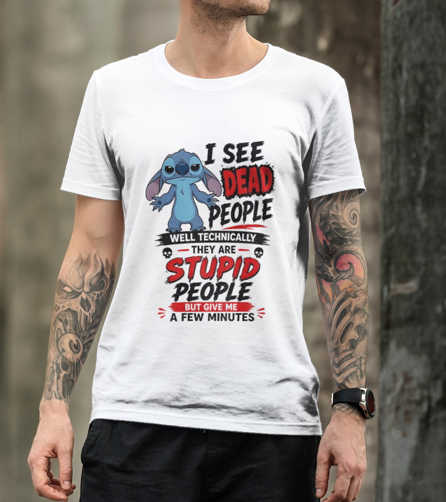 Stitch I See Dead People Well Technically They Are Stupid A Few Minutes T-Shirt