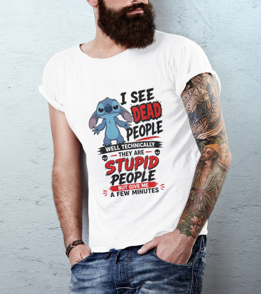 Stitch I See Dead People Well Technically They Are Stupid A Few Minutes T-Shirt