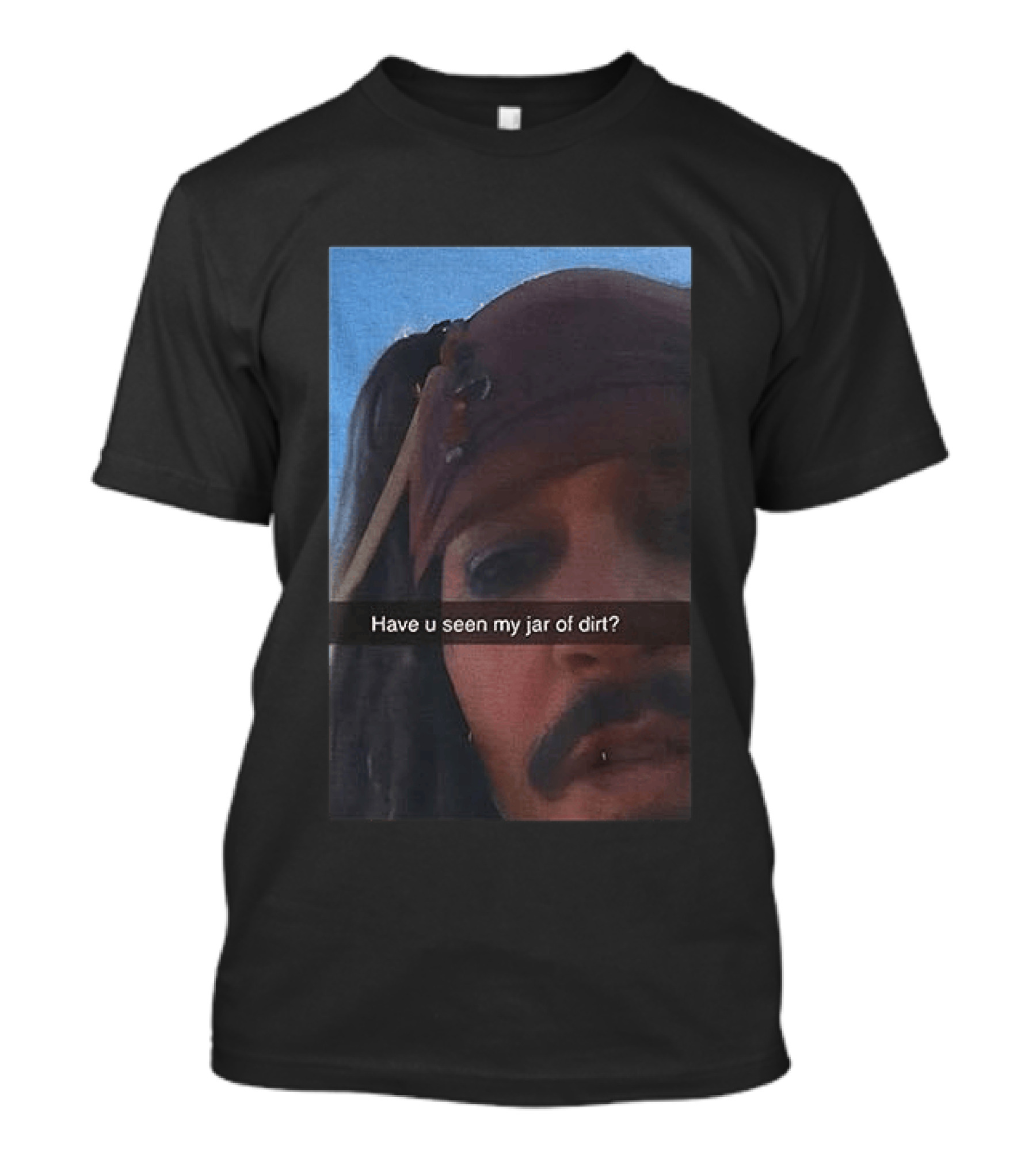 Pirates Of The Caribbean Jack Sparrow Have U Seen My Jar Of Dirt T-Shirt