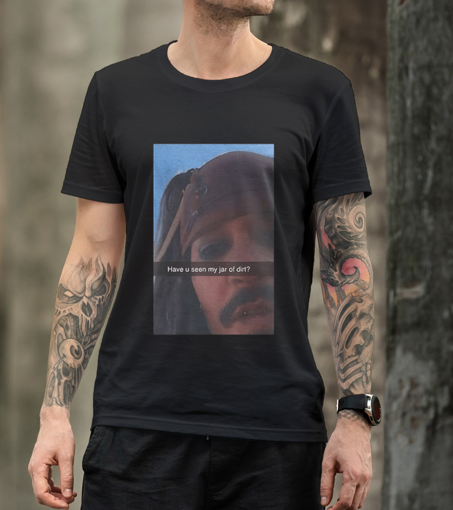Pirates Of The Caribbean Jack Sparrow Have U Seen My Jar Of Dirt T-Shirt