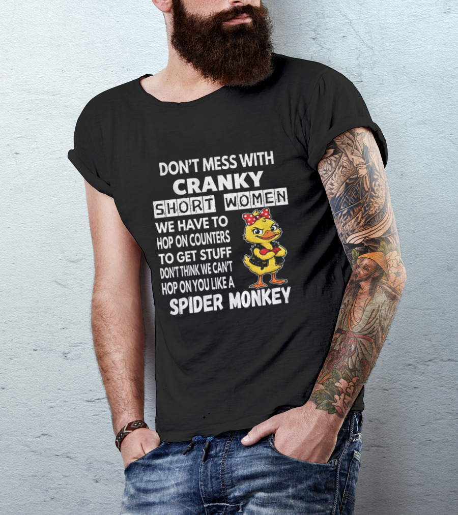 Cranky Short Women Don't Mess Hop On Counters Spider Monkey Duck T-Shirt