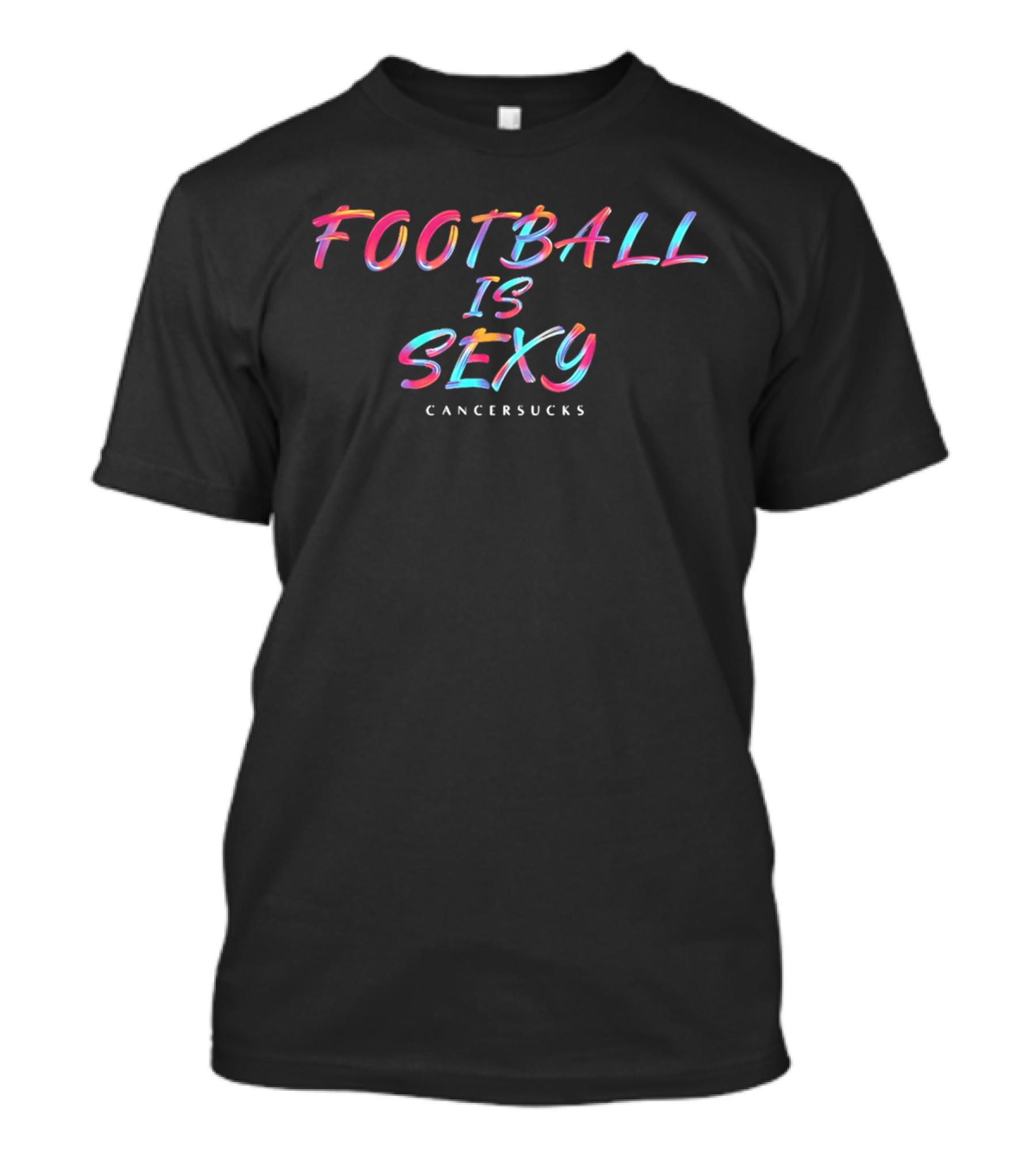 Football Is Sexy Cancer Sucks Colorful Oil Paint Brushstroke Lettering T-Shirt