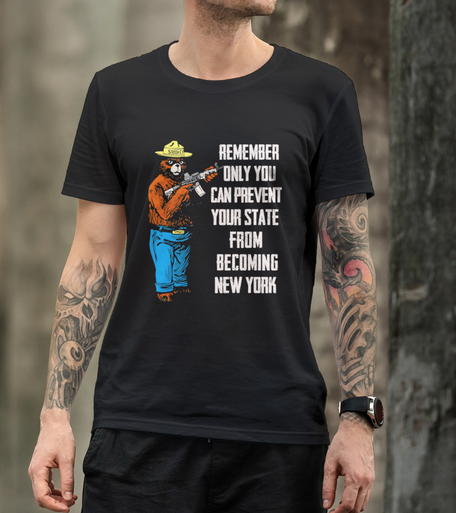 Remember Only You Can Prevent Your State From Becoming New York Smokey Bear Rifle T-Shirt