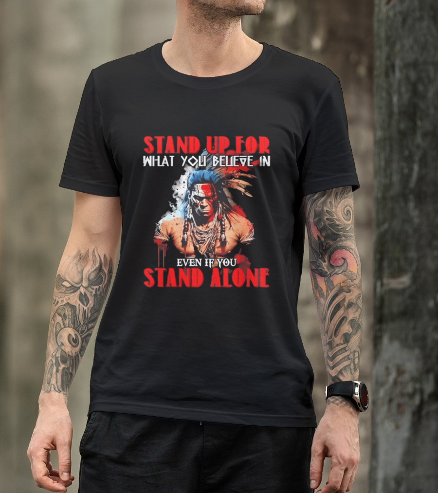 Stand Up For What You Believe In Even If You Stand Alone Face Paint Feathers T-Shirt