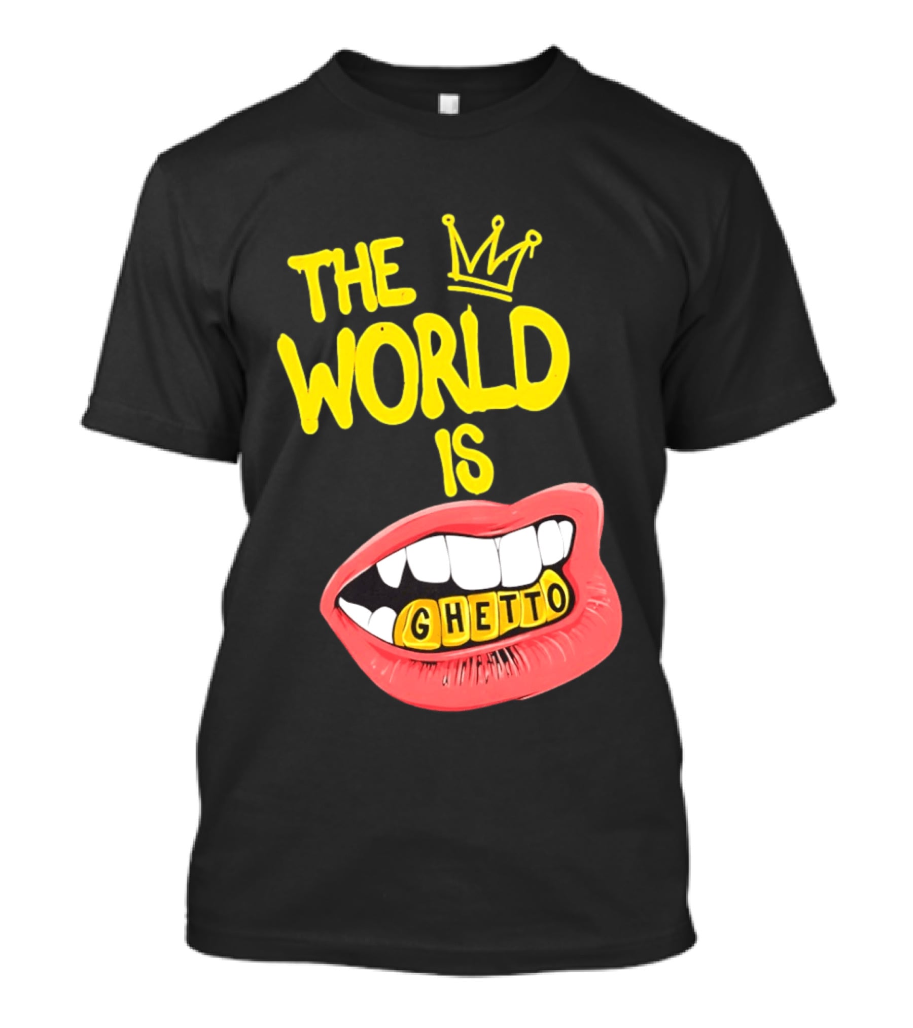 The World Is Ghetto Gold Grillz With Crown Hip Hop Culture T-Shirt