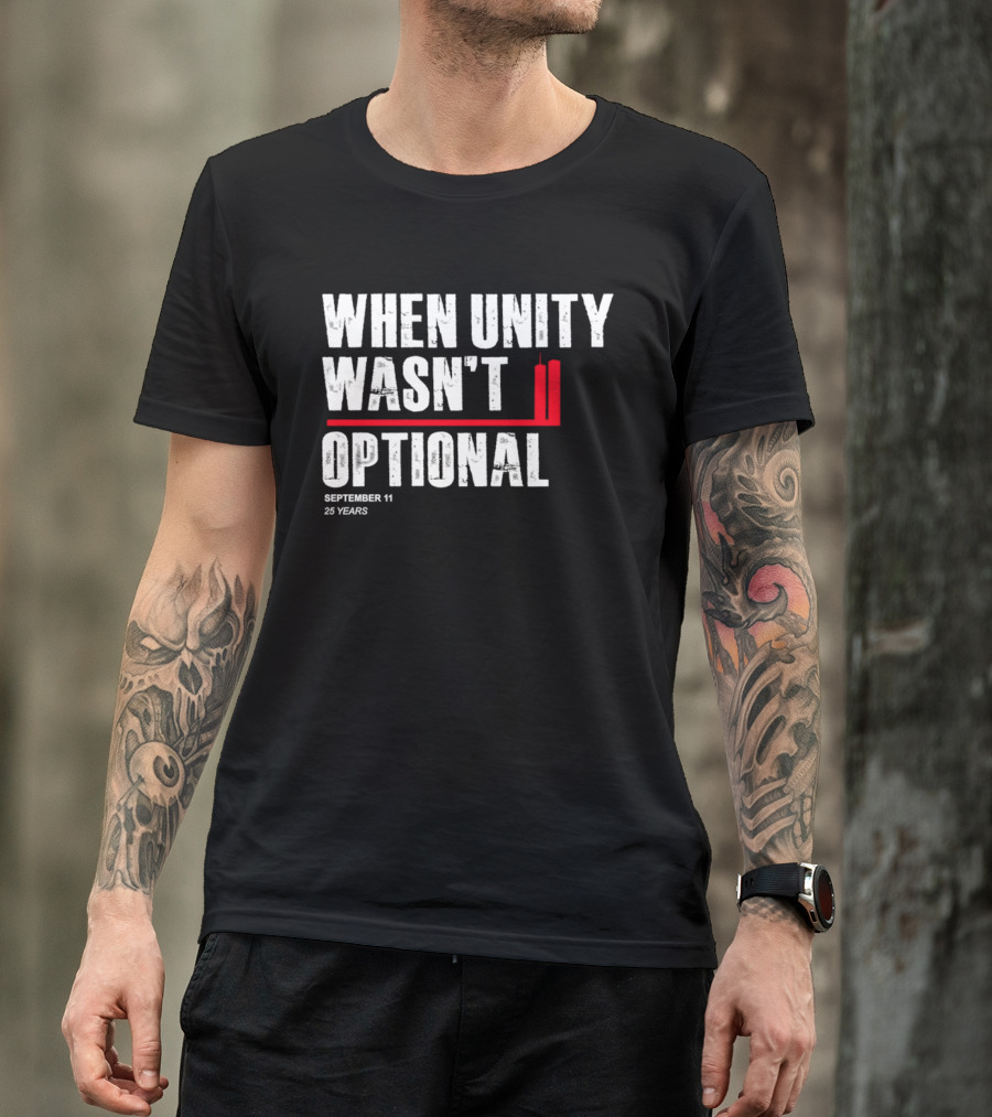 When Unity Wasn't Optional September 11 25 Years T-Shirt