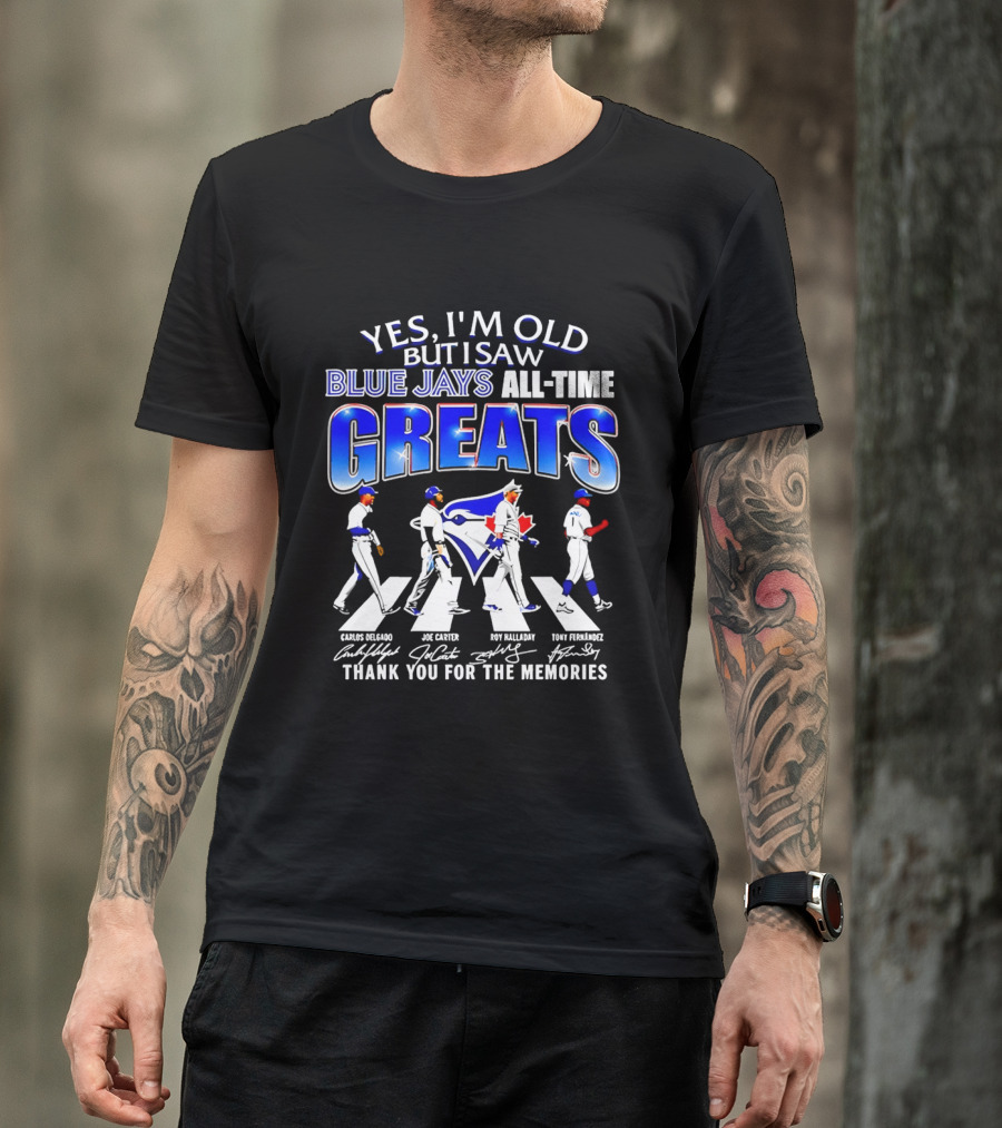 Yes I'm Old But I Saw Blue Jays All Time Greats Carlos Delgado Joe Carter Roy Halladay Tony Fernandez Abbey Road T-Shirt