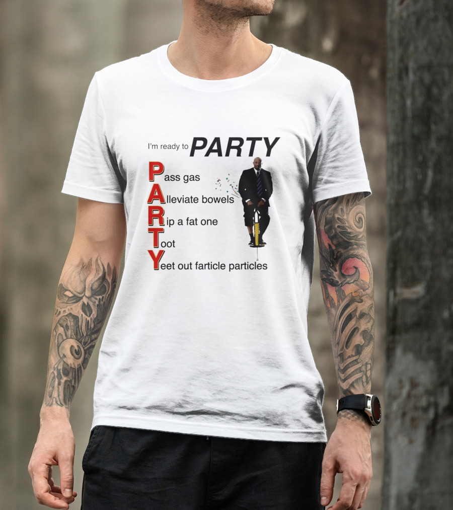 I'm Ready To Party Pass Gas Alleviate Bowels Rip A Fat One Toot Yeet Out Farticle Particles T-Shirt