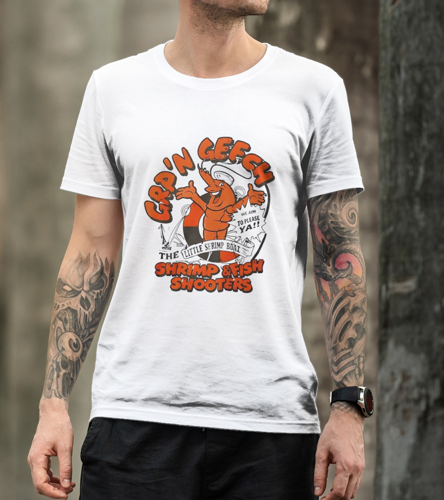 GRP'N GECH We Aim To Please Ya The Little Shrimp Boat Shrimp & Fish Shooters T-Shirt