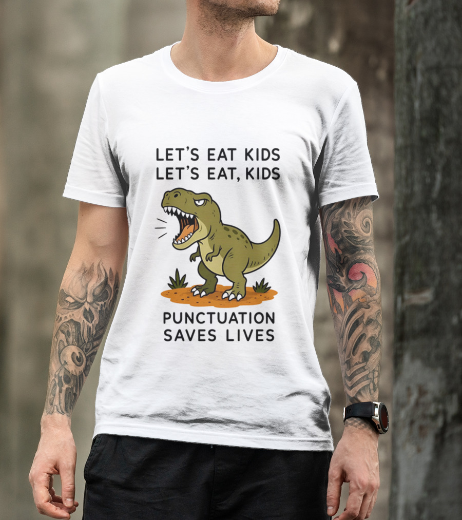 Let's Eat Kids Let's Eat Kids Punctuation Saves Lives Rex T-Shirt
