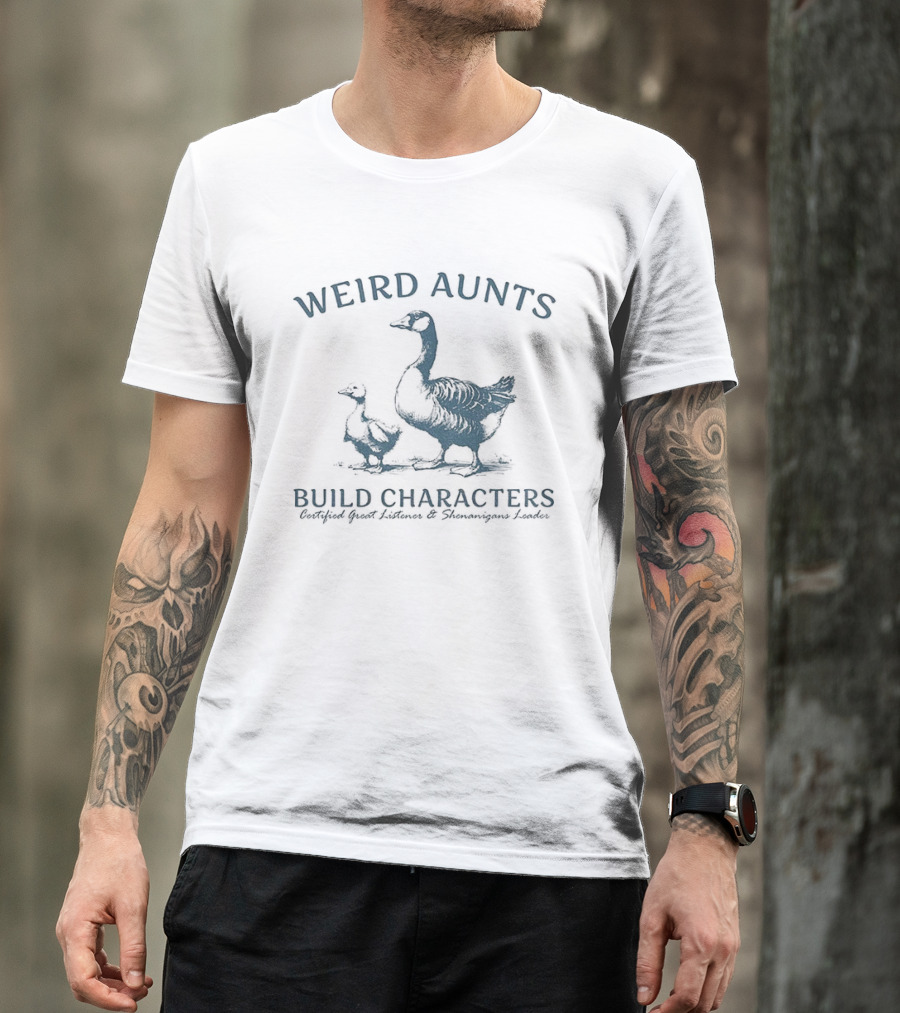 Weird Aunts Build Characters Certified Great Listener Goose T-Shirt