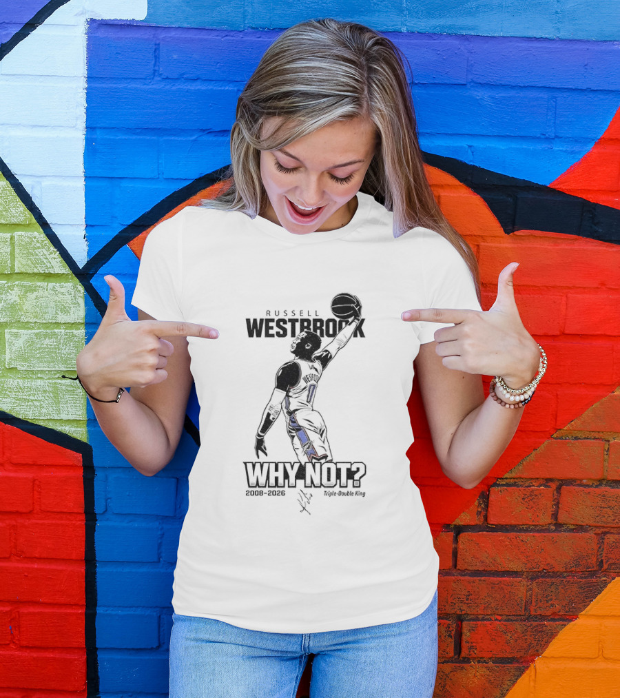 Russell Westbrook Why Not OKC Thunder Triple Double King 2008 2026 T-Shirt