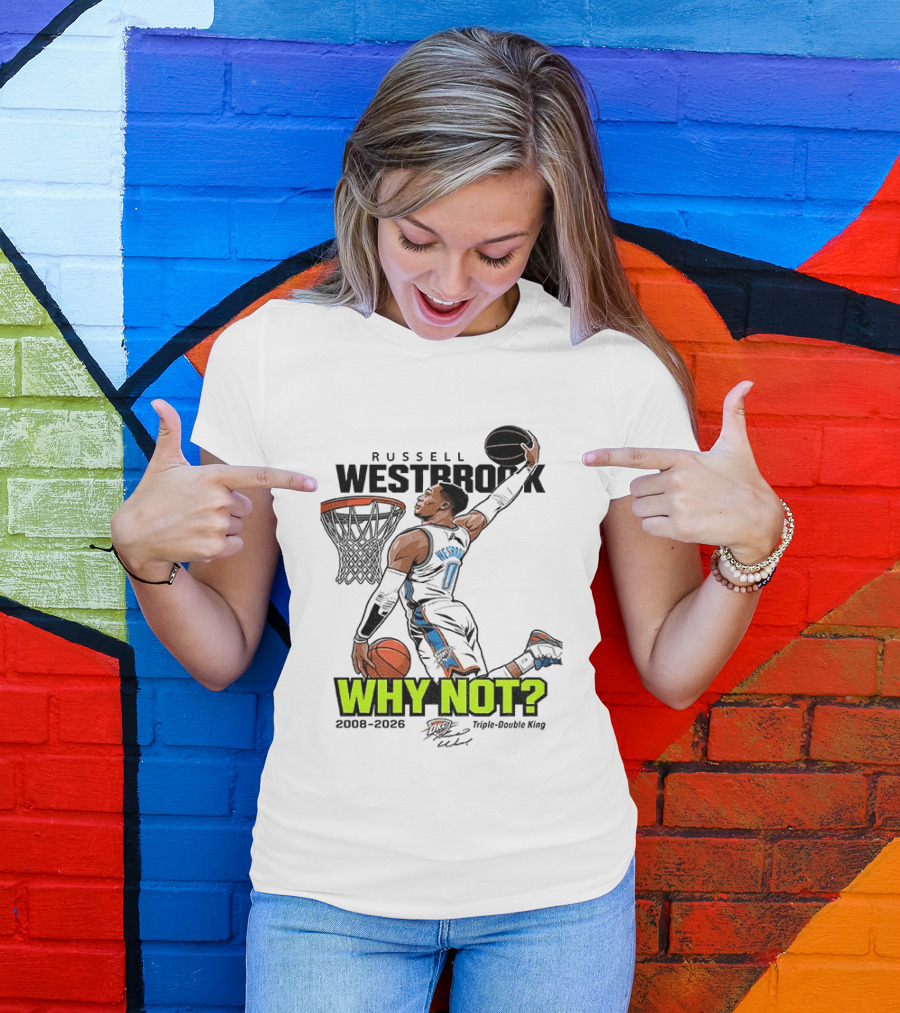 Russell Westbrook Why Not Triple Double King 2008 2026 T-Shirt