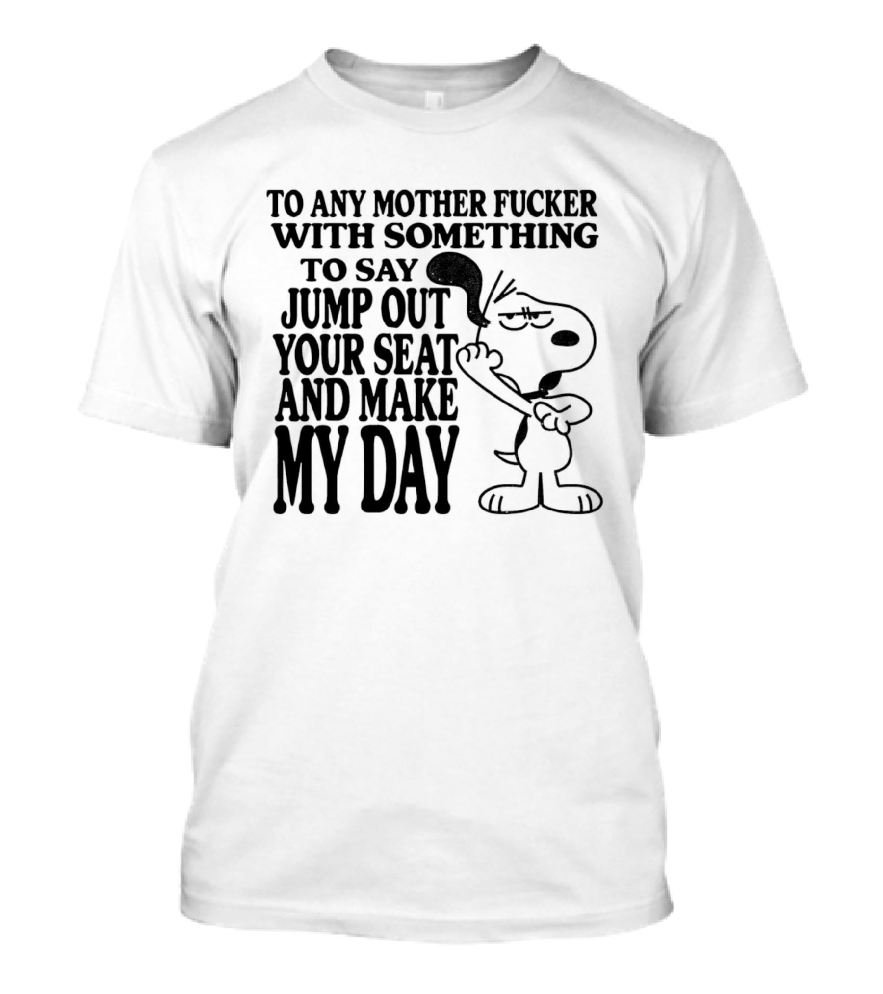 To Any Mother Fucker Jump Out Your Seat Make My Day Angry Cartoon Dog T-Shirt