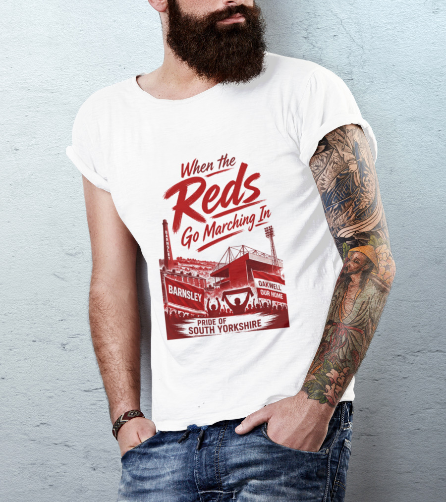 When The Reds Go Marching In Barnsley Oakwell Pride Of South Yorkshire T-Shirt