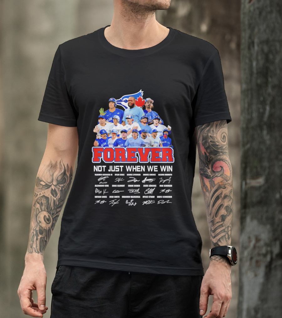 Toronto Blue Jays Forever Not Just When We Win Team Signatures T-Shirt