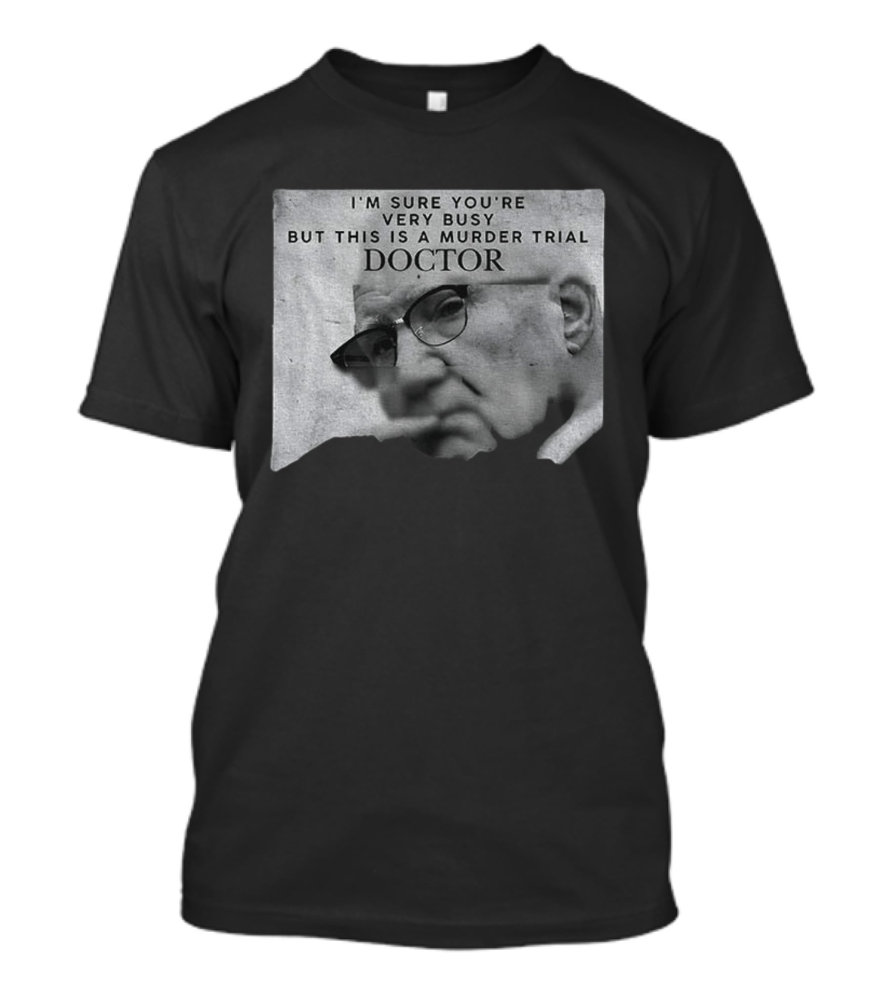 I'm Sure You're Very Busy But This Is A Murder Trial Doctor T-Shirt