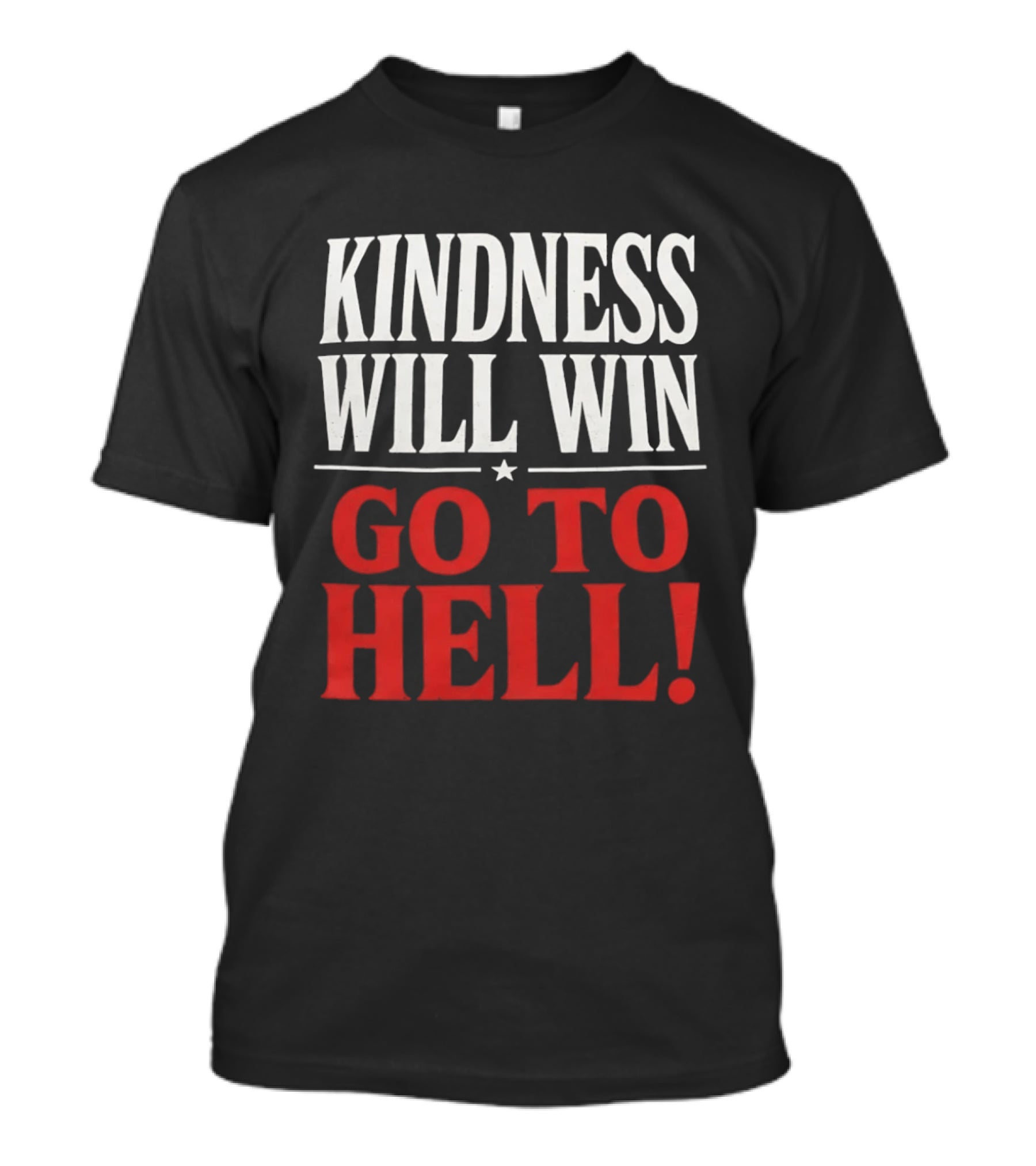 Kindness Will Win Go To Hell T-Shirt
