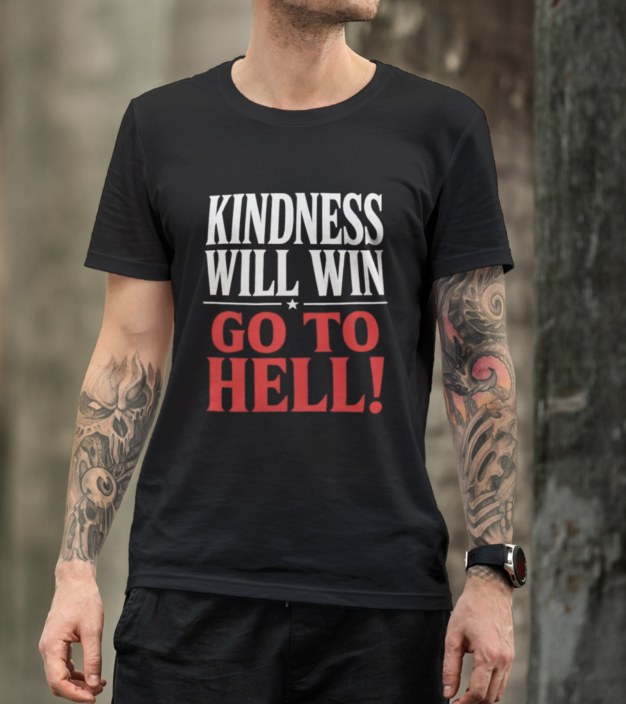 Kindness Will Win Go To Hell T-Shirt