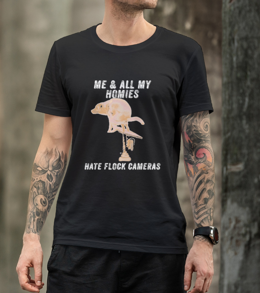 Me And All My Homies Hate Flock Cameras T-Shirt