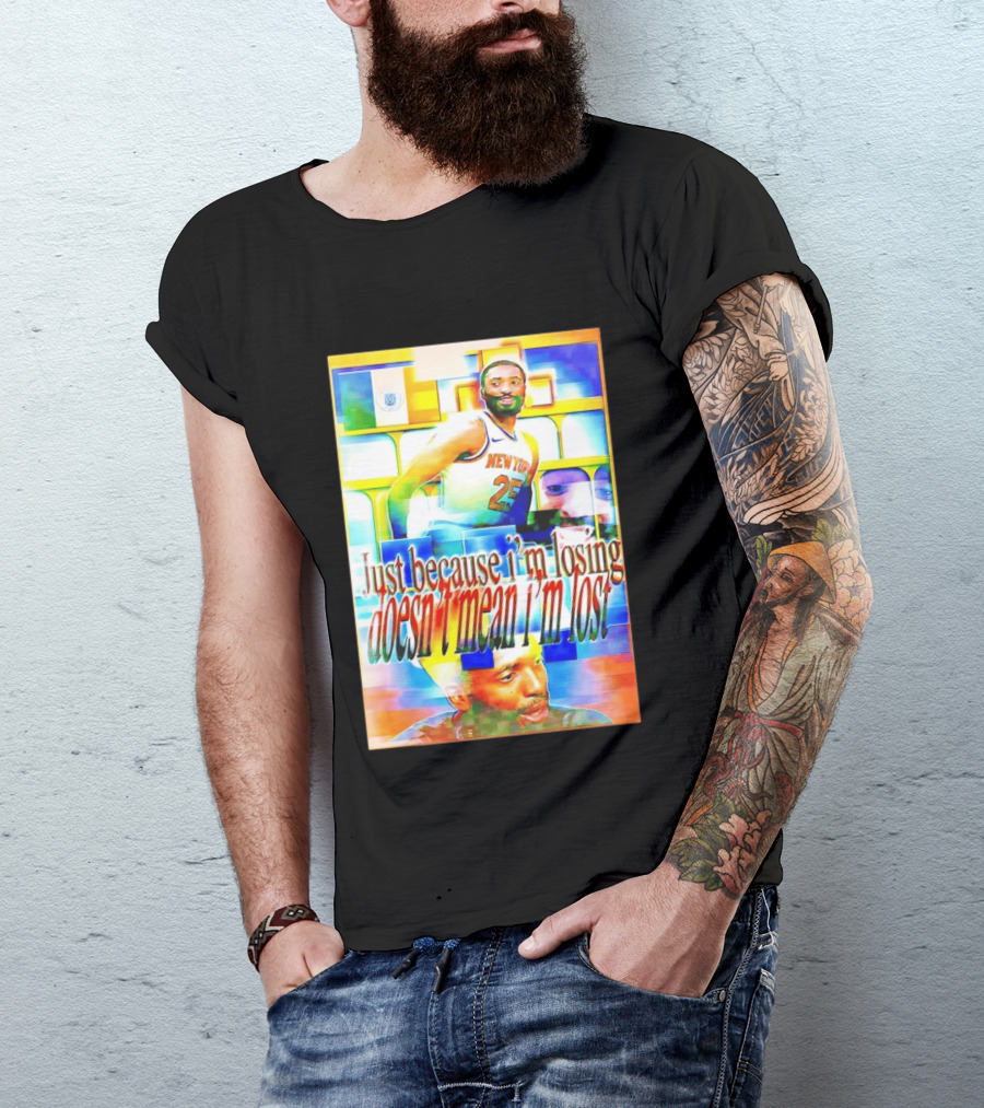 Just Because I'm Losing Doesn't Mean I'm Lost Mikal Bridges New York 25 T-Shirt