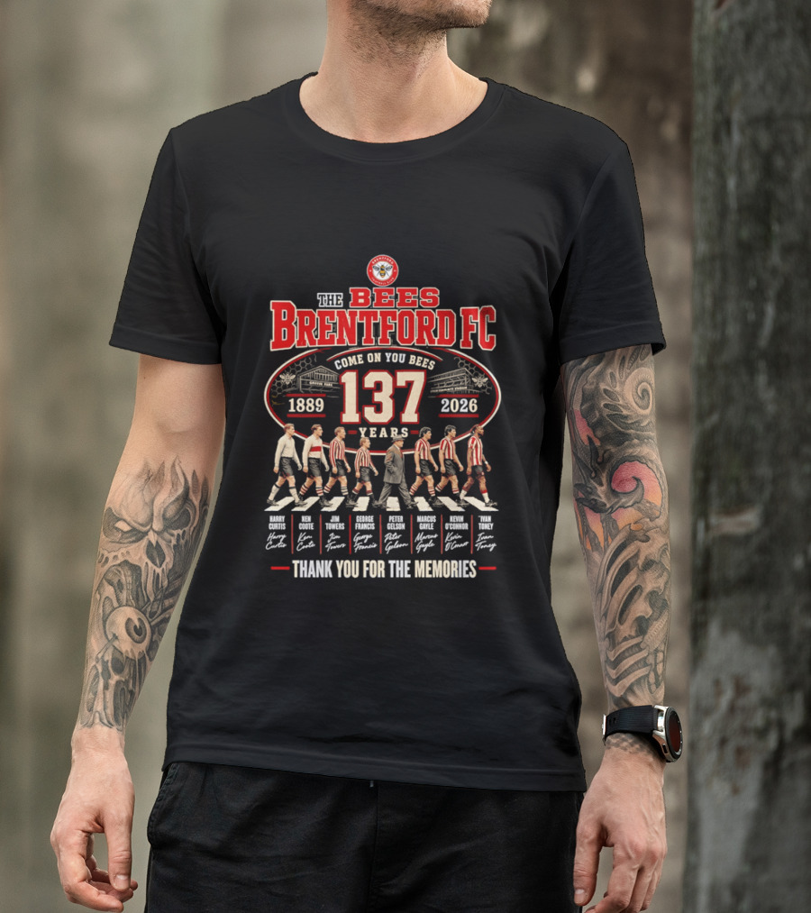 The Bees Brentford FC 137 Years Come On You Bees 1889 2026 Thank You For The Memories T-Shirt