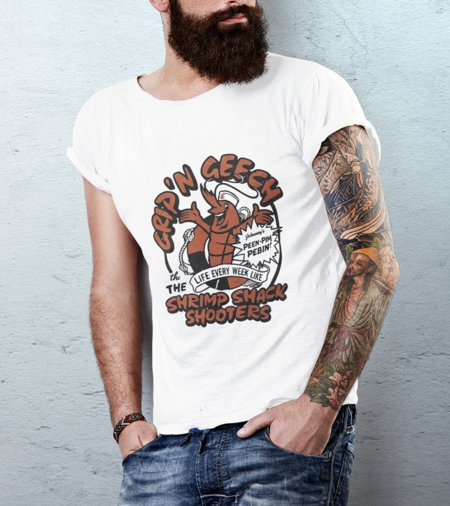 Grip'n Geech The Life Every Week Like Shrimp Shack Shooters Johnny Peen Pim Pebin T-Shirt