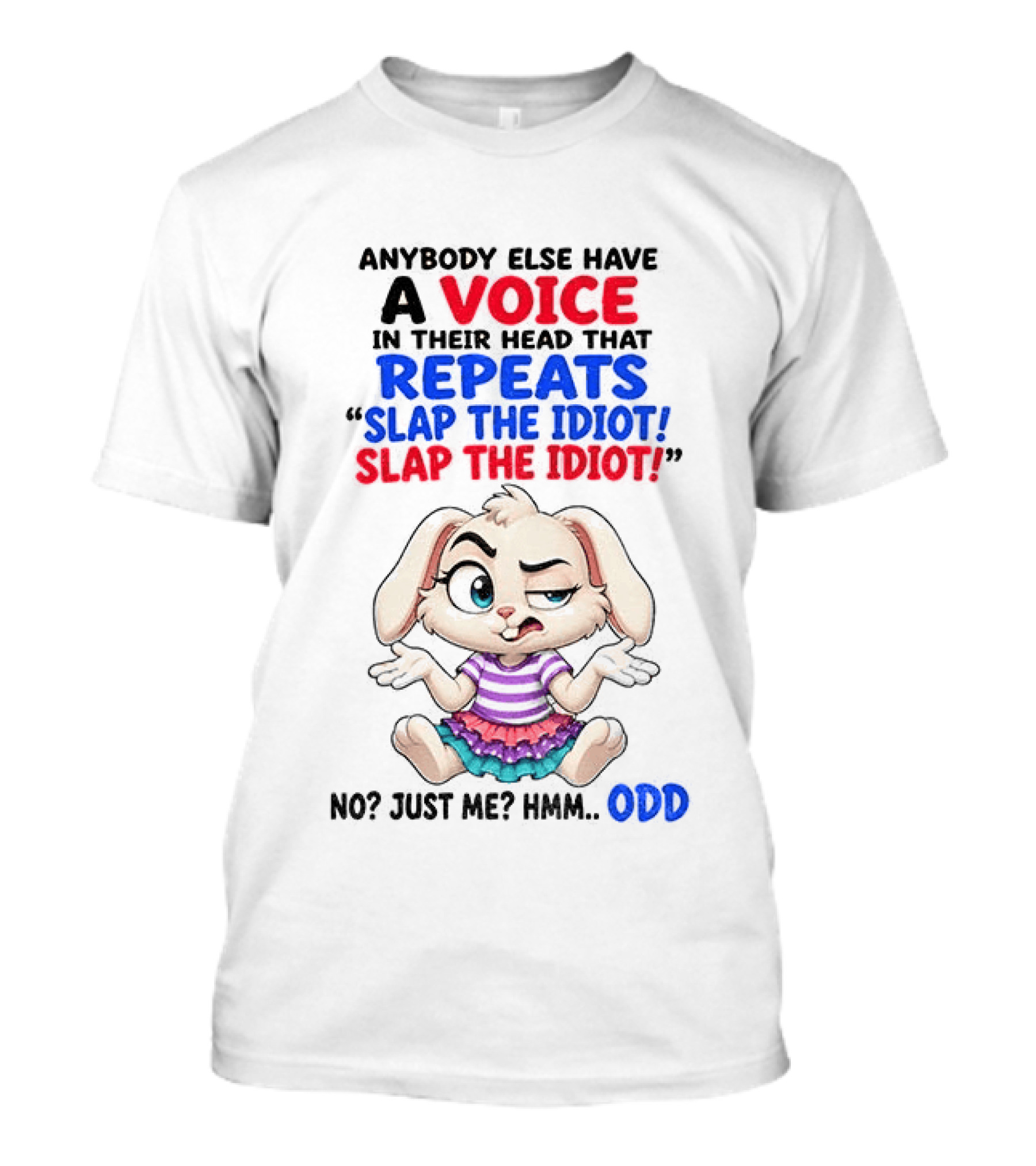 Anybody Else Have A Voice In Their Head That Repeats Slap The Idiot Bunny Odd T-Shirt