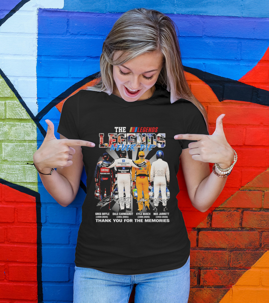 The Legends Never Die Greg Biffle Dale Earnhardt Kyle Busch Ned Jarrett Thank You For The Memories T-Shirt