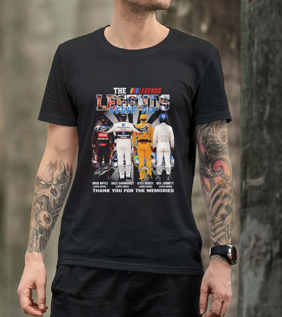 The Legends Never Die Greg Biffle Dale Earnhardt Kyle Busch Ned Jarrett Thank You For The Memories T-Shirt
