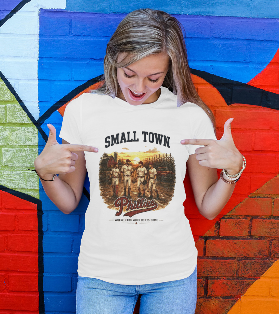 Phillies Small Town Baseball Where Hard Work Meets Home T-Shirt