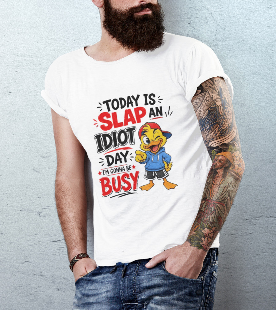 Today Is Slap An Idiot Day Duck I'm Gonna Be Busy T-Shirt