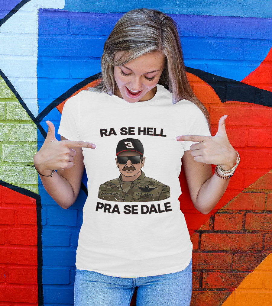 RA SE HELL PRA SE DALE Earnhardt U.S. Army T-Shirt