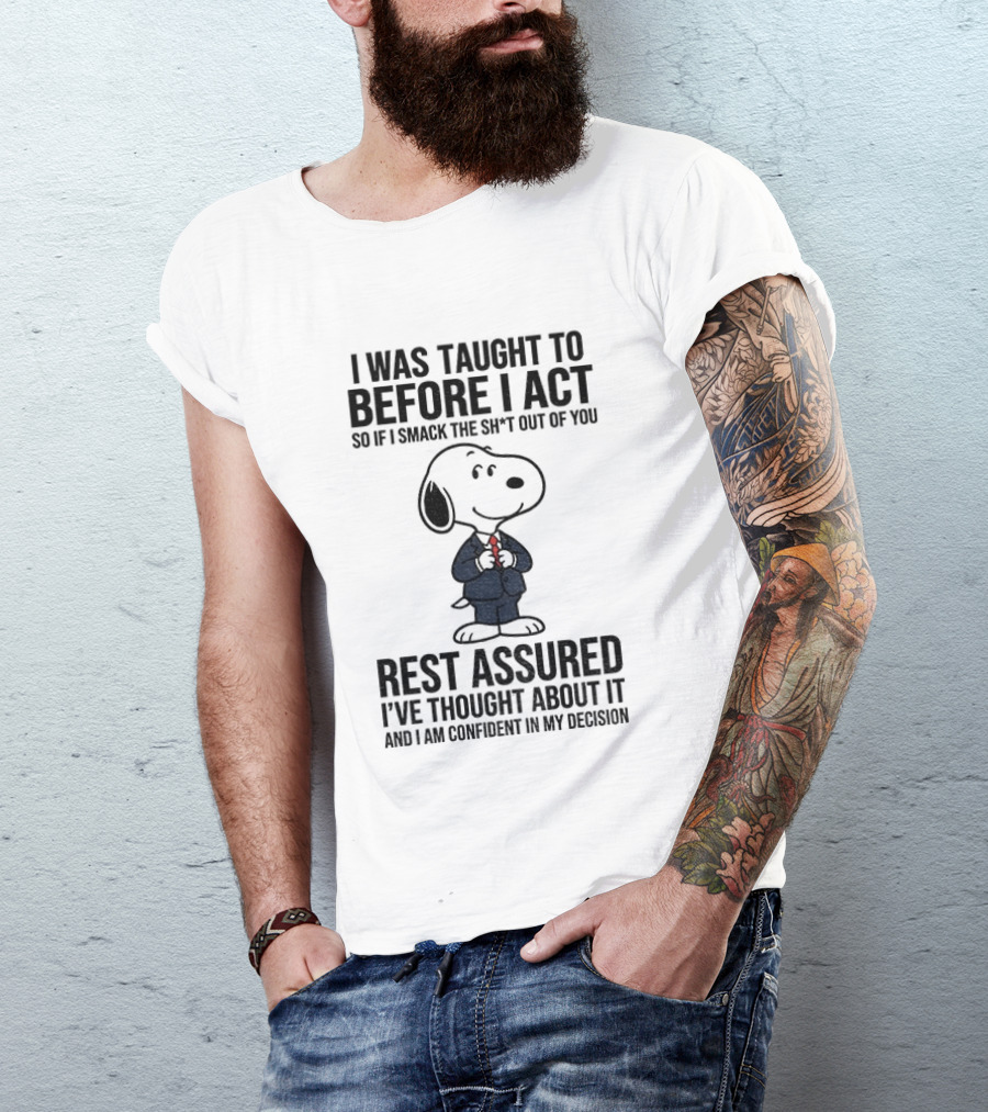 Snoopy Dog Suit I Was Taught To Think Before I Act Rest Assured I've Thought About It T-Shirt