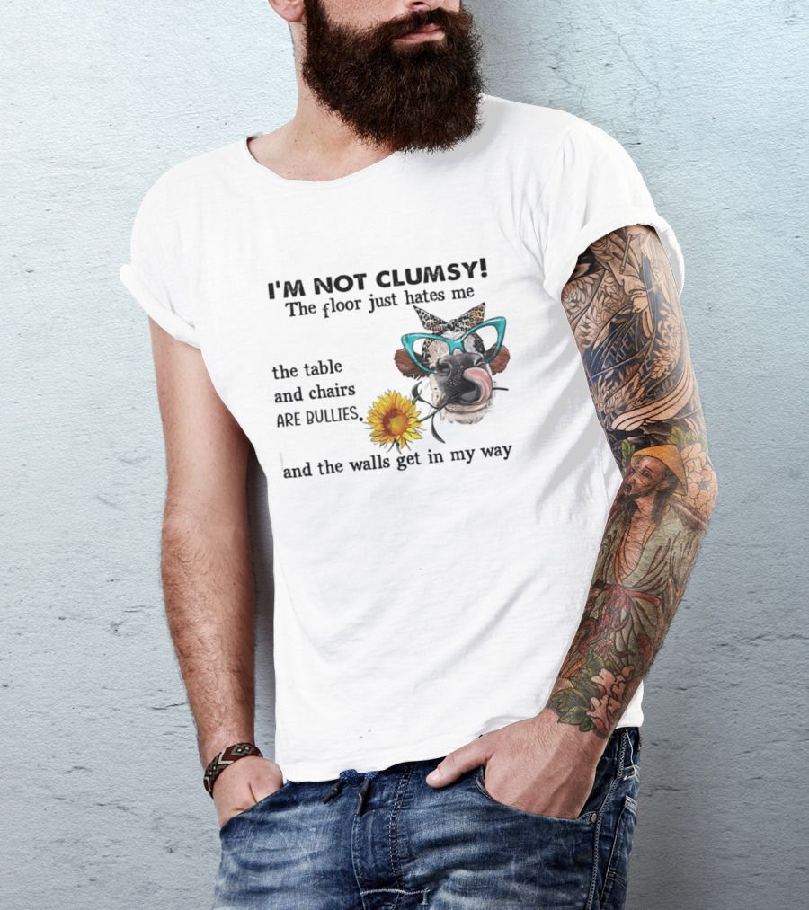 I'm Not Clumsy The Floor Hates Me The Table Chairs Bullies Walls Get In My Way Cow Sunflower Butterfly Glasses Tongue Out T-Shirt