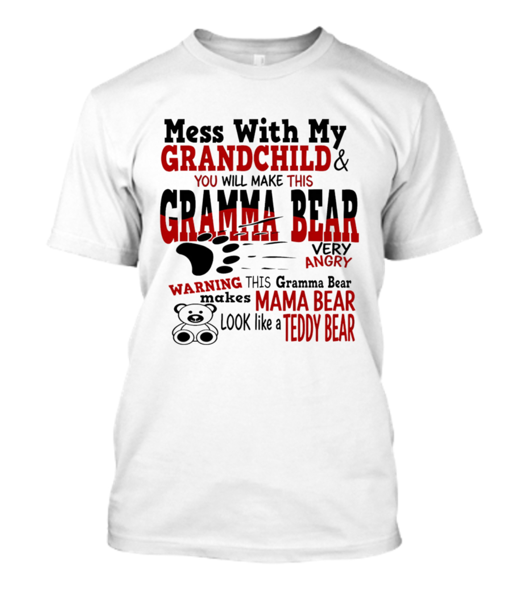 Mess With My Grandchild Gramma Bear Very Angry Warning Makes Mama Bear Look Like Teddy Bear T-Shirt