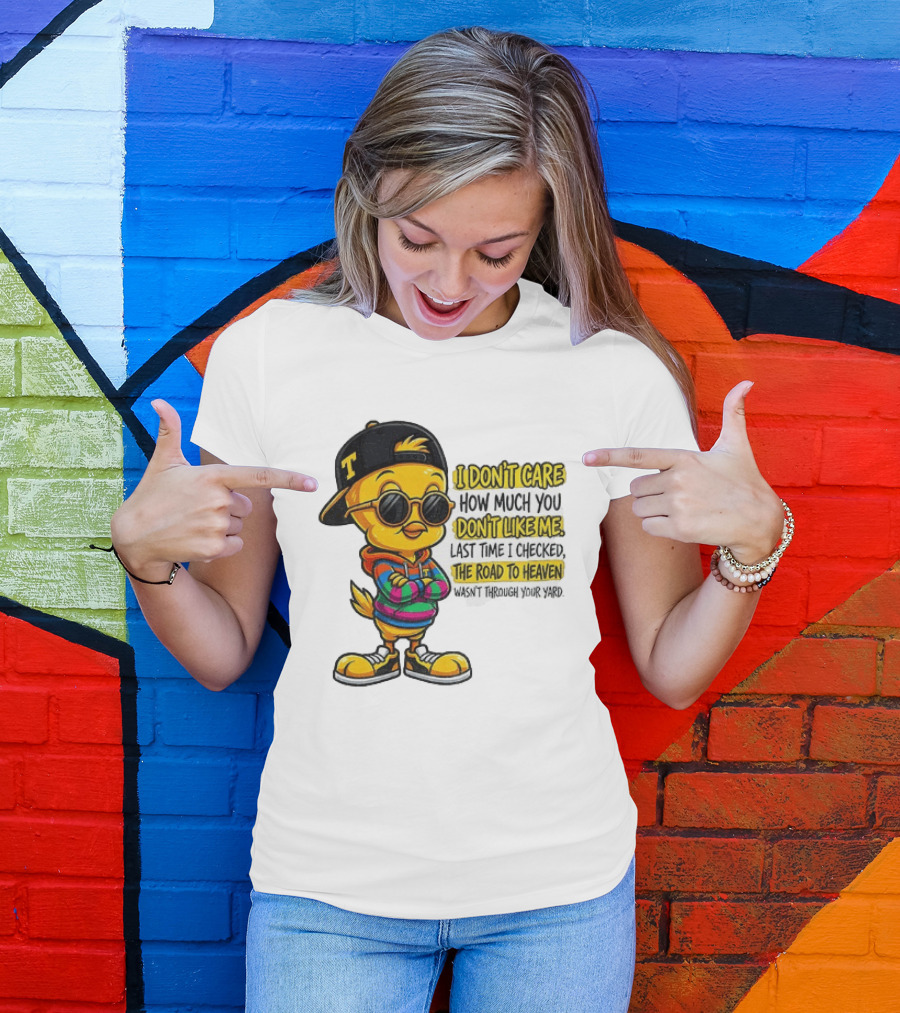Tweety Bird I Don't Care How Much You Don't Like Me Road To Heaven T-Shirt