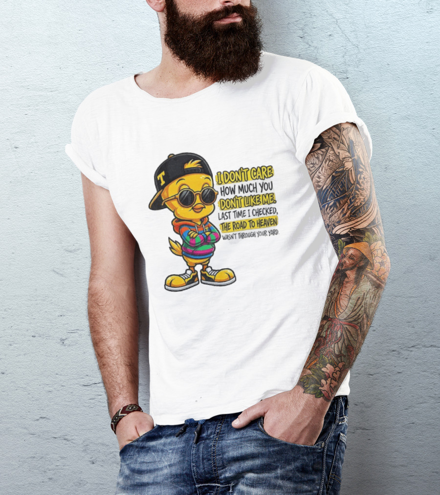 Tweety Bird I Don't Care How Much You Don't Like Me Road To Heaven T-Shirt