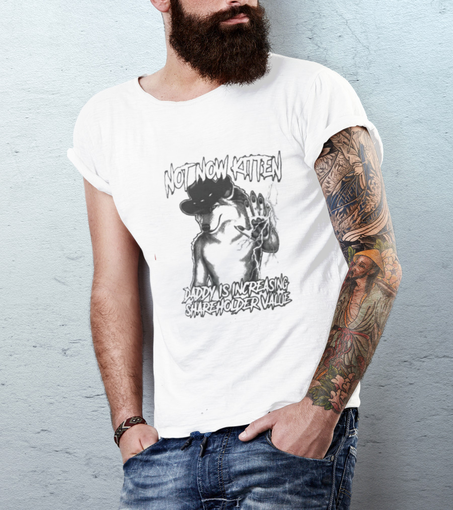 Not Now Kitten Daddy Is Increasing Shareholder Value Wolf T-Shirt