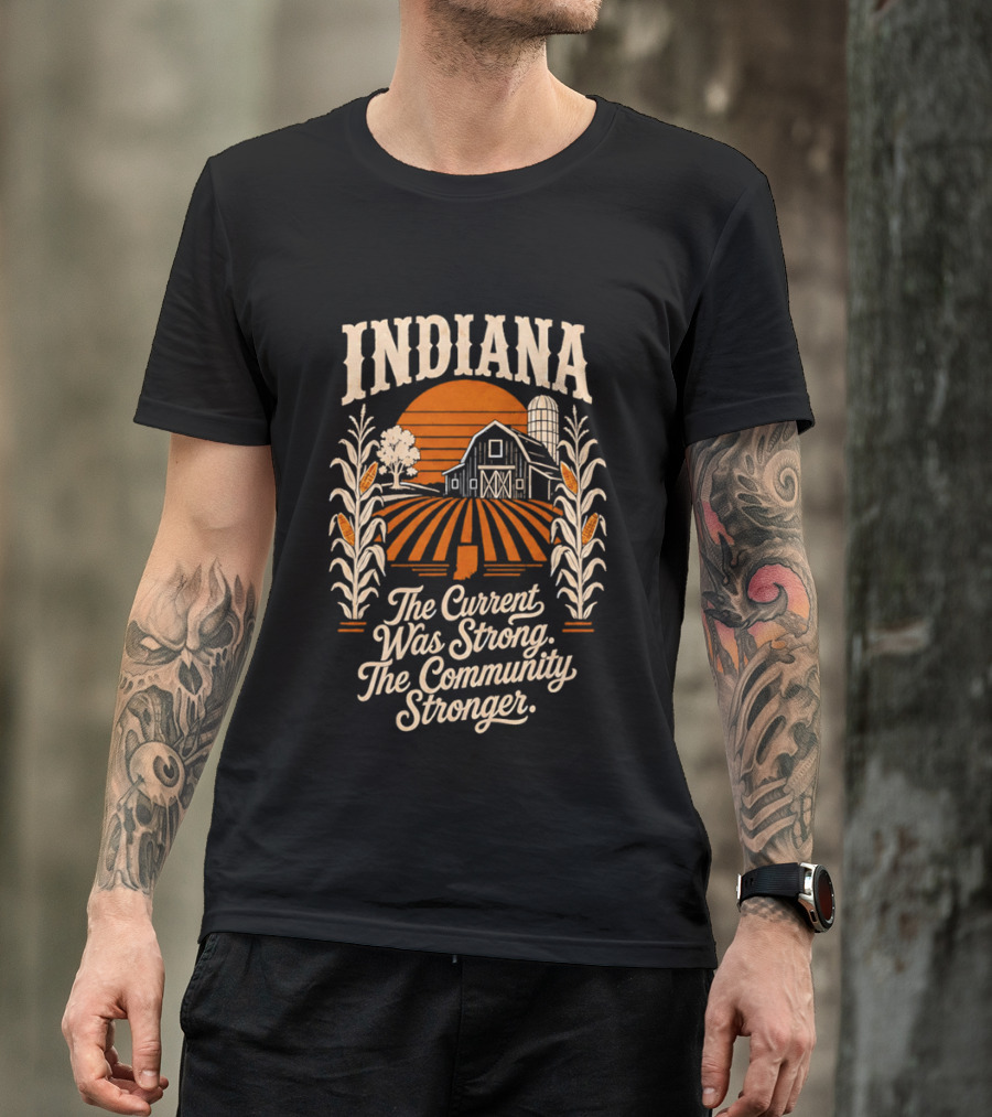 Indiana Farm The Current Was Strong The Community Stronger T-Shirt