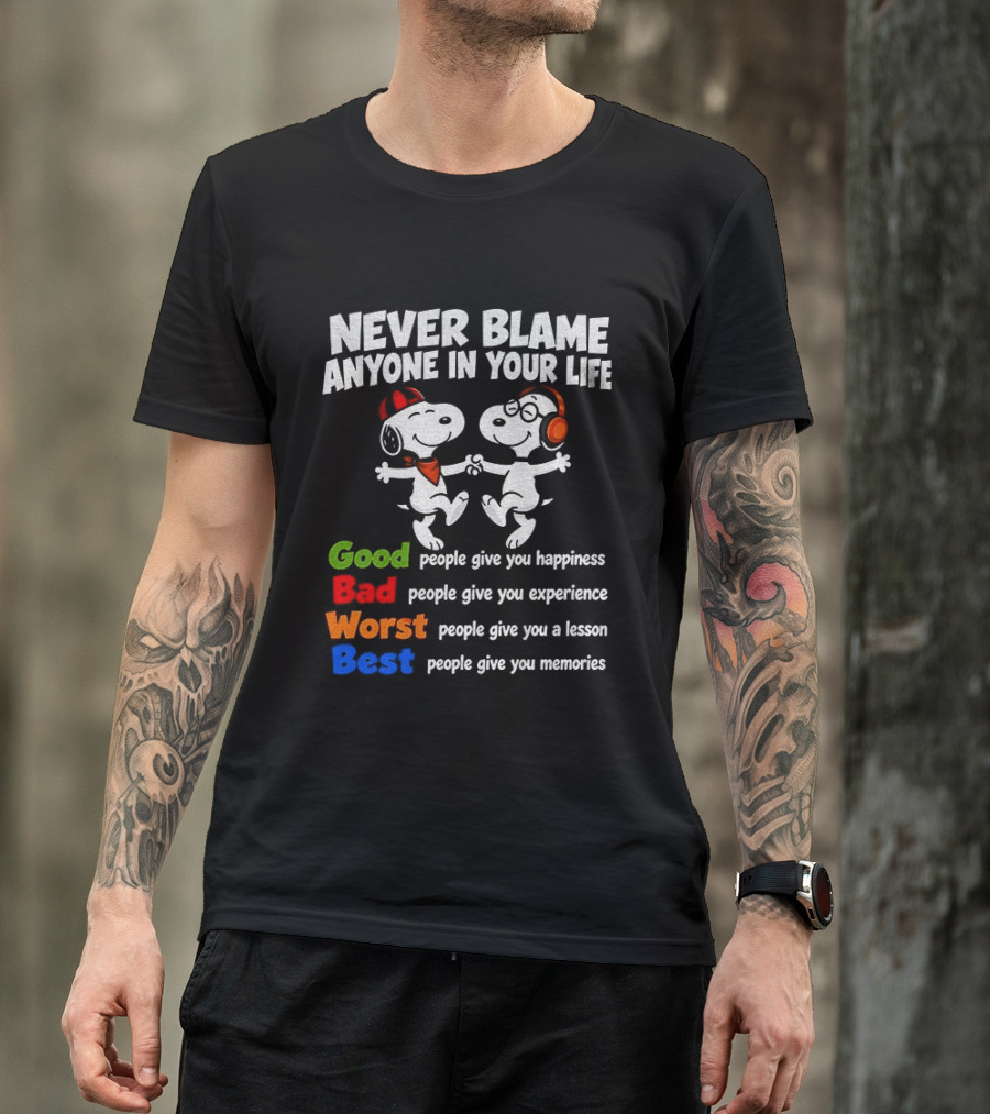 Snoopy Dancing Never Blame Anyone In Your Life Good Bad Worst Best Happiness Experience Lesson Memories T-Shirt