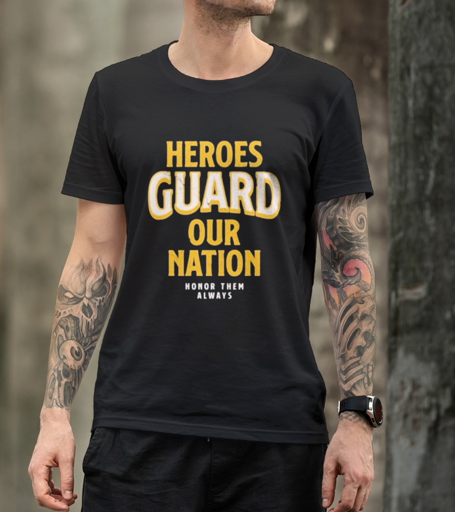 Heroes Guard Our Nation Honor Them Always T-Shirt