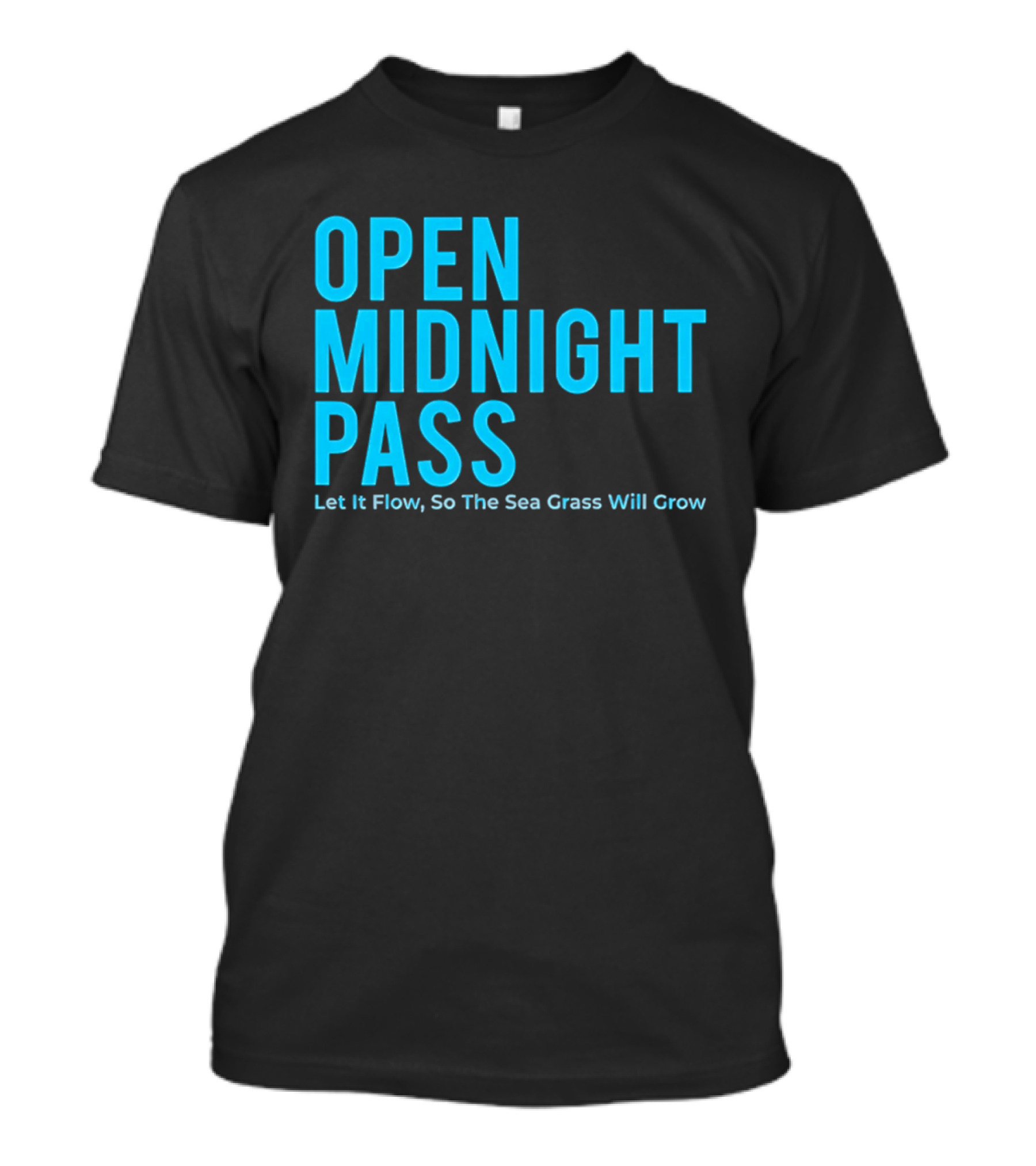 Open Midnight Pass Let It Flow So The Sea Grass Will Grow T-Shirt
