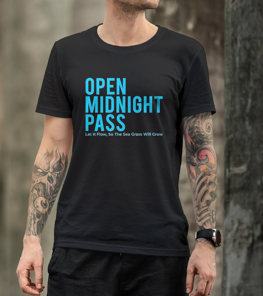Open Midnight Pass Let It Flow So The Sea Grass Will Grow T-Shirt