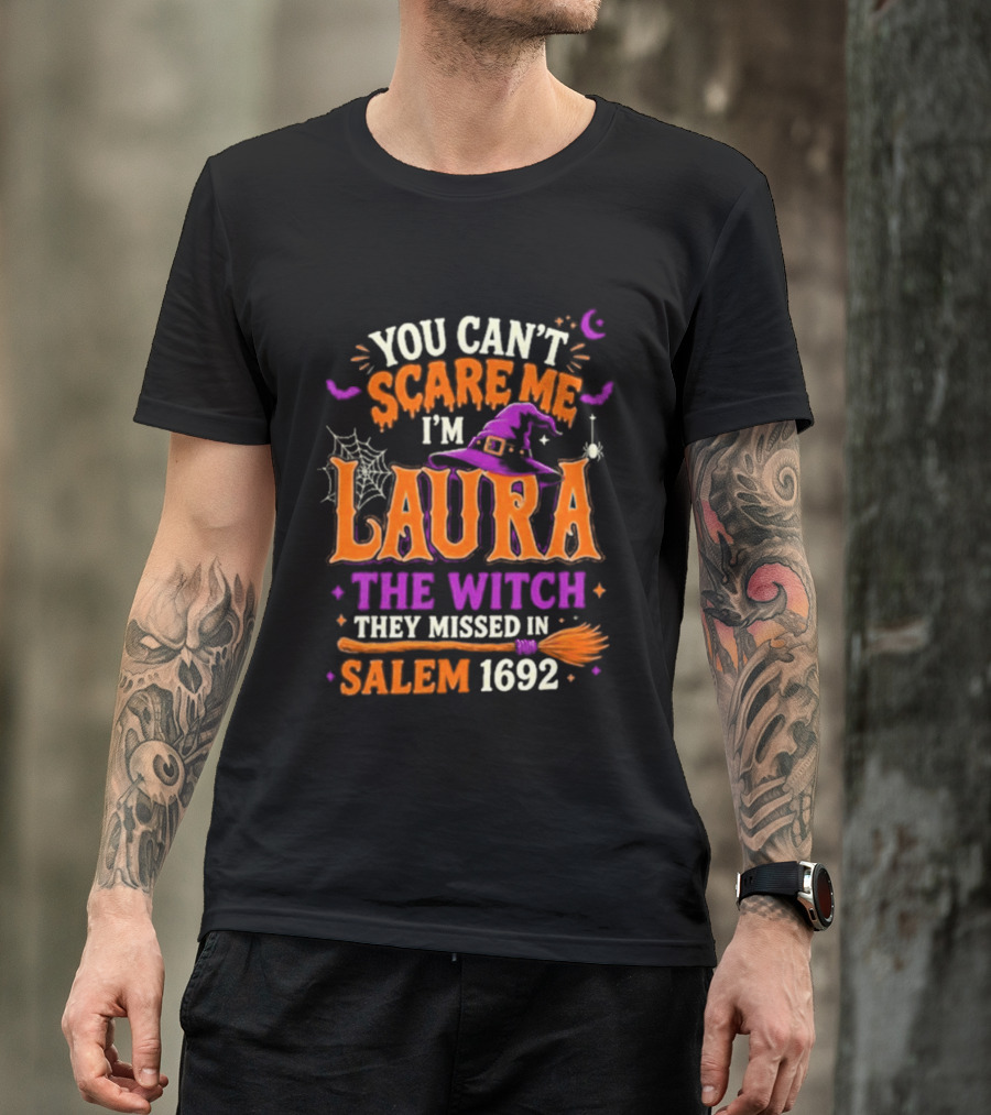 You Can't Scare Me I'm Laura The Witch They Missed In Salem 1692 Halloween Magic T-Shirt
