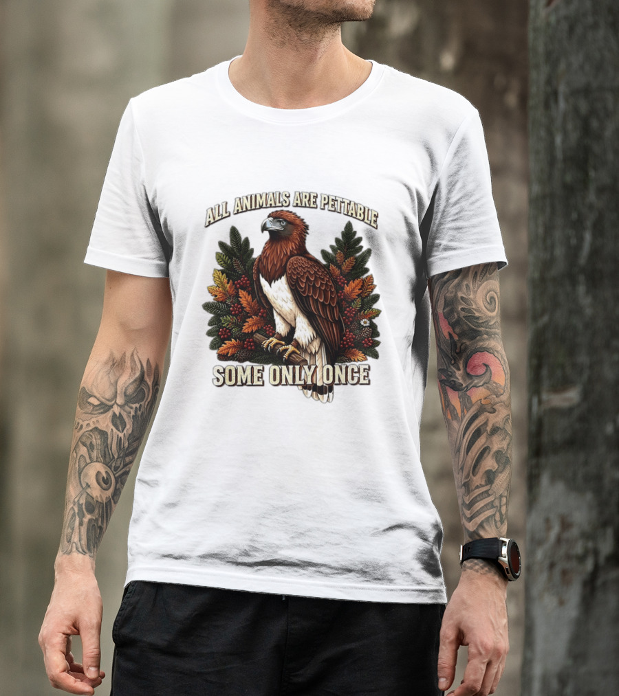 All Animals Are Pettable Some Only Once Eagle Perched Pine Branch Autumn Foliage T-Shirt